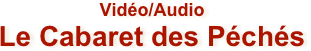 Vidéo/Audio
Le Cabaret des Péchés